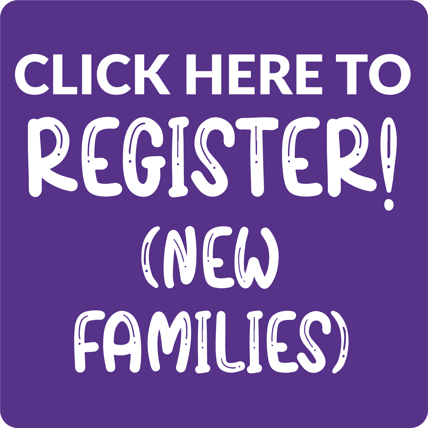 Click here to register (new families)!